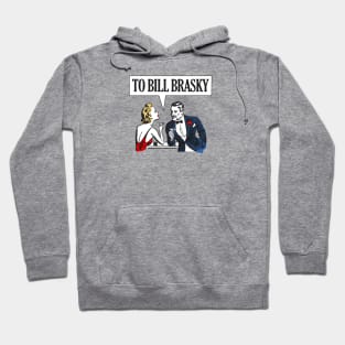 TO BILL BRASKY Hoodie